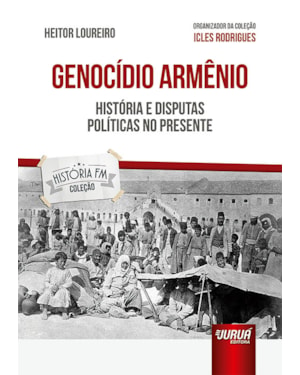 GENOCÍDIO ARMÊNIO - HISTÓRIA E DISPUTAS POLÍTICAS NO PRESENTE