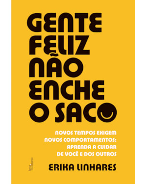 GENTE FELIZ NÃO ENCHE O SACO