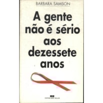 GENTE NAO E SERIO AOS 17 ANOS, A - 1ª