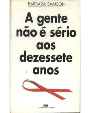 GENTE NAO E SERIO AOS 17 ANOS, A - 1ª