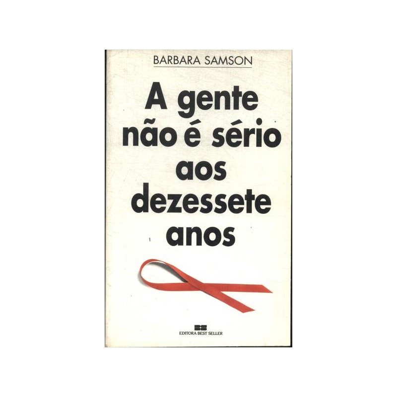 GENTE NAO E SERIO AOS 17 ANOS, A - 1ª