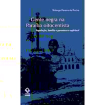GENTE NEGRA NA PARAÍBA OITOCENTISTA - POPULAÇÃO, FAMÍLIA E PARENTESCO ESPIRITUAL