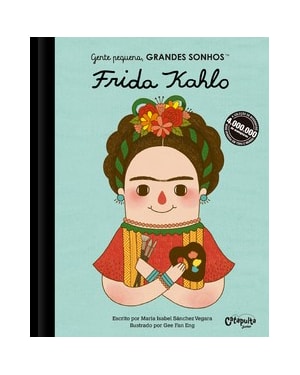 GENTE PEQUENA, GRANDES SONHOS: FRIDA KAHLO