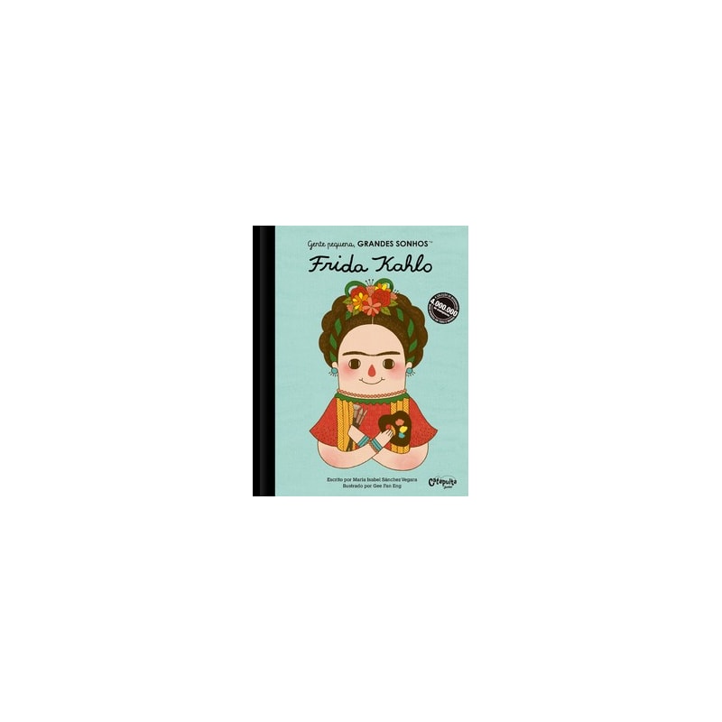 GENTE PEQUENA, GRANDES SONHOS. FRIDA KAHLO