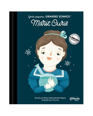 GENTE PEQUENA, GRANDES SONHOS: MARIE CURIE