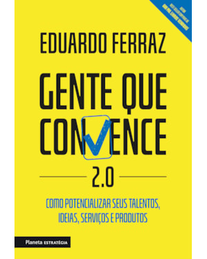 GENTE QUE CONVENCE 2.0: COMO POTENCIALIZAR SEUS TALENTOS, IDEIAS, SERVIÇOS E PRODUTOS.