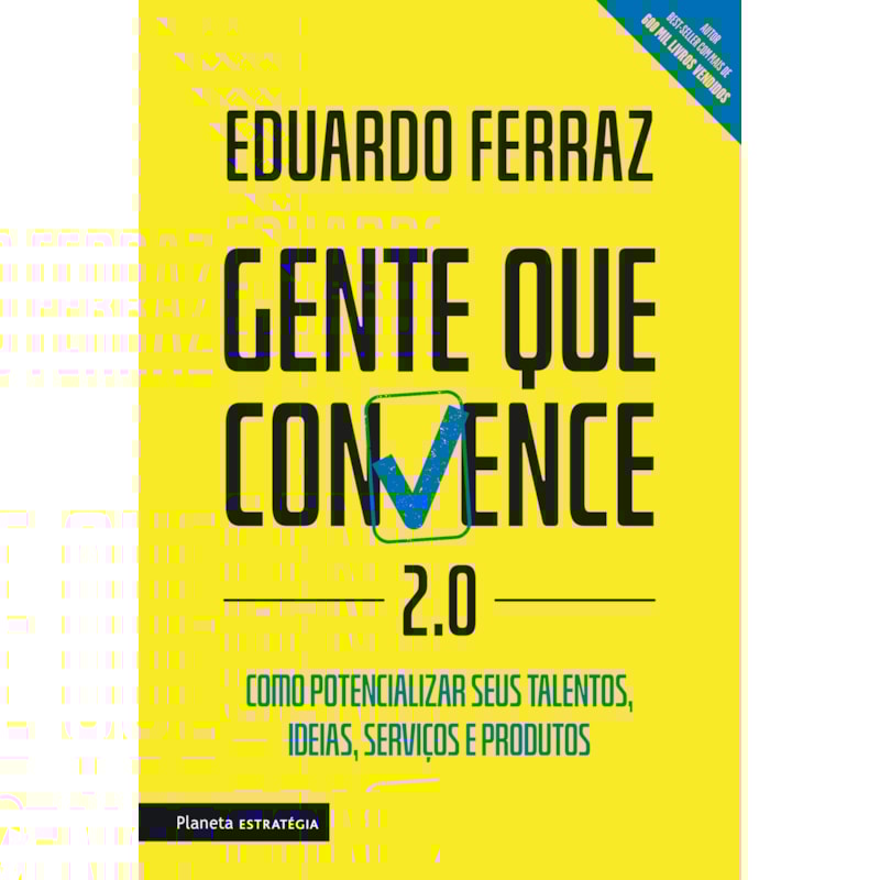 GENTE QUE CONVENCE 2.0: COMO POTENCIALIZAR SEUS TALENTOS, IDEIAS, SERVIÇOS E PRODUTOS.