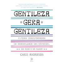 GENTILEZA GERA GENTILEZA: O PODER TRANSFORMADOR DA GENEROSIDADE NAS EMPRESAS, NA VIDA E NO MUNDO