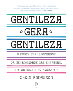 Gentileza gera gentileza: o poder transformador da generosidade nas empresas, na vida e no mundo