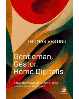 GENTLEMAN, GESTOR, HOMO DIGITALIS: A TRANSFORMAÇÃO DA SUBJETIVIDADE JURÍDICA NA MODERNIDADE