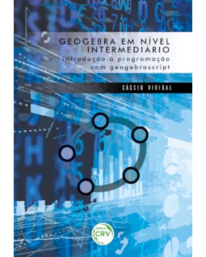 GEOGEBRA EM NÍVEL INTERMEDIÁRIO: INTRODUÇÃO À PROGRAMAÇÃO COM GEOGEBRASCRIPT