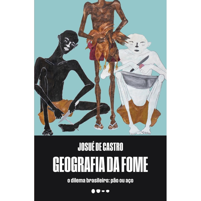 Geografia da fome: O dilema brasileiro: pão ou aço