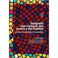 GEOGRAFIA DAS CRIANÇAS DOS JOVENS E DAS FAMÍLIAS: TEMAS, FRONTEIRAS E CONEXÕES