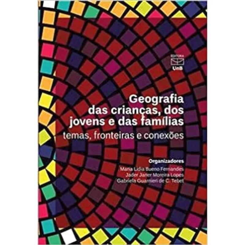 GEOGRAFIA DAS CRIANÇAS DOS JOVENS E DAS FAMÍLIAS: TEMAS, FRONTEIRAS E CONEXÕES