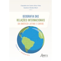 GEOGRAFIA DAS RELAÇÕES INTERNACIONAIS DA AMÉRICA LATINA E CARIBE:: TEMAS E DEBATES