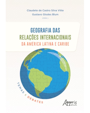 GEOGRAFIA DAS RELAÇÕES INTERNACIONAIS DA AMÉRICA LATINA E CARIBE:: TEMAS E DEBATES