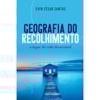 GEOGRAFIA DO RECOLHIMENTO - O LUGAR DA VIDA DEVOCIONAL