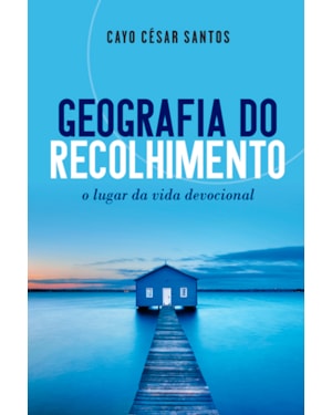 GEOGRAFIA DO RECOLHIMENTO - O LUGAR DA VIDA DEVOCIONAL