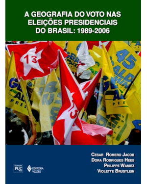 GEOGRAFIA DO VOTO NAS ELEIÇÕES PRESIDENCIAIS DO BRASIL: 1989-2006