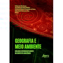 GEOGRAFIA E MEIO AMBIENTE: DIÁLOGOS INTERDISCIPLINARES NO CONTEXTO AMAZÔNICO
