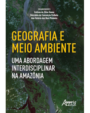 GEOGRAFIA E MEIO AMBIENTE: UMA ABORDAGEM INTERDISCIPLINAR NA AMAZÔNIA