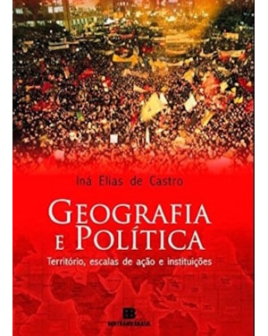 GEOGRAFIA E POLÍTICA: TERRITÓRIO, ESCALAS DE AÇÃO E INSTITUIÇÕES: TERRITÓRIO, ESCALAS DE AÇÃO E INSTITUIÇÕES