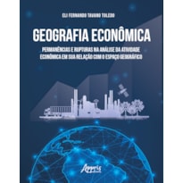 GEOGRAFIA ECONÔMICA: PERMANÊNCIAS E RUPTURAS NA ANÁLISE DA ATIVIDADE ECONÔMICA EM SUA RELAÇÃO COM O ESPAÇO GEOGRÁFICO