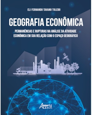 GEOGRAFIA ECONÔMICA: PERMANÊNCIAS E RUPTURAS NA ANÁLISE DA ATIVIDADE ECONÔMICA EM SUA RELAÇÃO COM O ESPAÇO GEOGRÁFICO