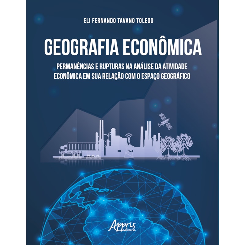 GEOGRAFIA ECONÔMICA: PERMANÊNCIAS E RUPTURAS NA ANÁLISE DA ATIVIDADE ECONÔMICA EM SUA RELAÇÃO COM O ESPAÇO GEOGRÁFICO
