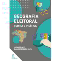 GEOGRAFIA ELEITORAL: TEORIA E PRÁTICA
