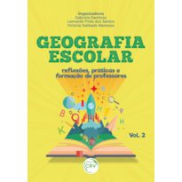 GEOGRAFIA ESCOLAR: REFLEXÕES, PRÁTICAS E FORMAÇÃO DE PROFESSORES VOLUME II