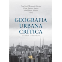 GEOGRAFIA URBANA CRÍTICA - TEORIA E MÉTODO