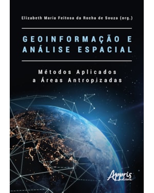 GEOINFORMAÇÃO E ANÁLISE ESPACIAL: MÉTODOS APLICADOS A ÁREAS ANTROPIZADAS