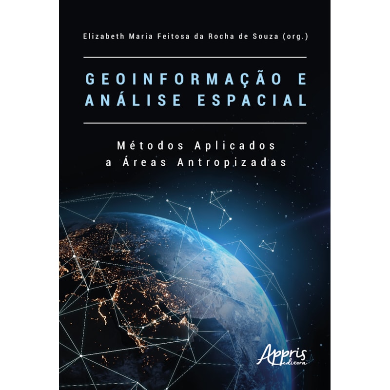 GEOINFORMAÇÃO E ANÁLISE ESPACIAL: MÉTODOS APLICADOS A ÁREAS ANTROPIZADAS