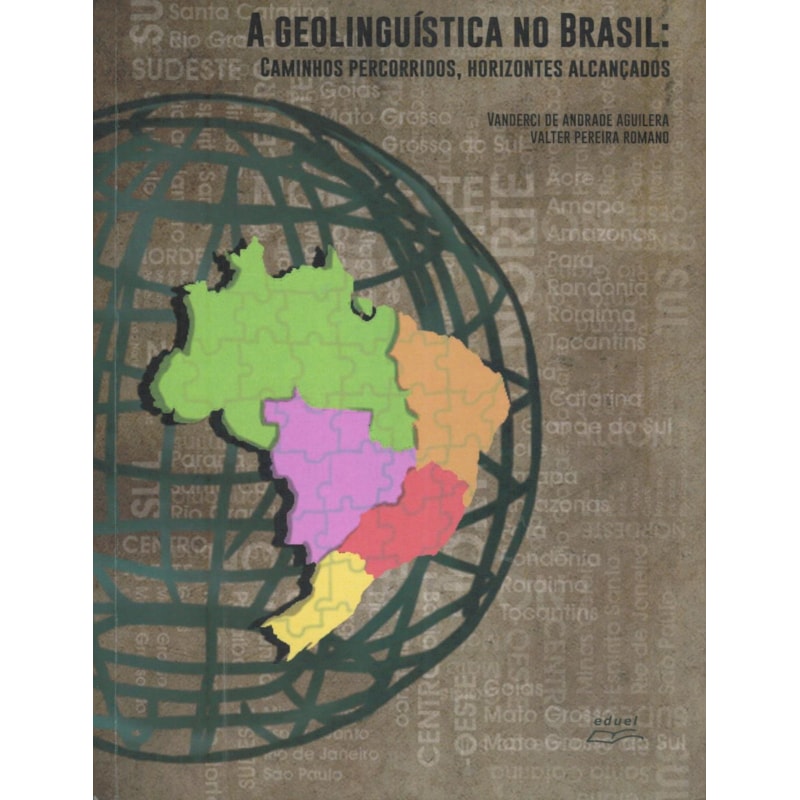 GEOLINGUÍSTICA NO BRASIL, A - CAMINHO PERCORRIDOS HORIZONTES ALCANÇADOS