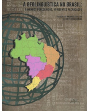 GEOLINGUÍSTICA NO BRASIL, A - CAMINHO PERCORRIDOS HORIZONTES ALCANÇADOS