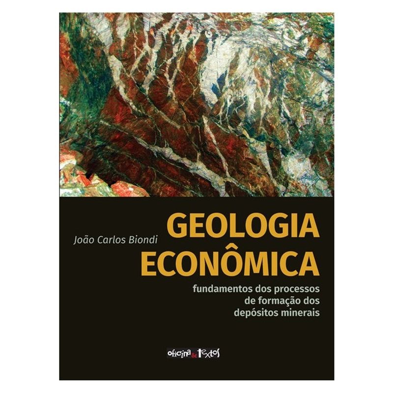 GEOLOGIA ECONÔMICA: FUNDAMENTOS DOS PROCESSOS DE FORMAÇÃO DOS DEPÓSITOS MINERAIS