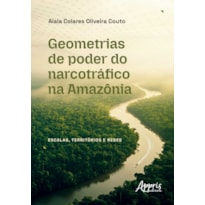 GEOMETRIAS DE PODER DO NARCOTRÁFICO NA AMAZÔNIA: ESCALAS, TERRITÓRIOS E REDES