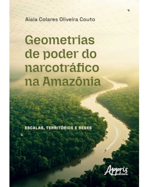 GEOMETRIAS DE PODER DO NARCOTRÁFICO NA AMAZÔNIA: ESCALAS, TERRITÓRIOS E REDES