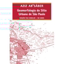 GEOMORFOLOGIA DO SÍTIO URBANO DE SÃO PAULO: EDIÇÃO FAC-SIMILAR - 50 ANOS