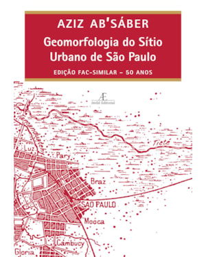 GEOMORFOLOGIA DO SÍTIO URBANO DE SÃO PAULO: EDIÇÃO FAC-SIMILAR - 50 ANOS