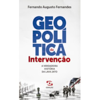 GEOPOLÍTICA DA INTERVENÇÃO - 1ª EDIÇÃO: A VERDADEIRA HISTÓRIA DA LAVA JATO