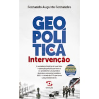 GEOPOLÍTICA DA INTERVENÇÃO - 2ª EDIÇÃO REVISTA E ATUALIZADA: A VERDADEIRA HISTÓRIA DA LAVA JATO, A OPERAÇÃO POLICIAL QUE LEVOU O EX-PRESIDENTE LULA À PRISÃO E DESTRUIU A ECONOMIA BRASILEIRA. 2021 - A VIRADA DO STF QUE TORNA LULA PRESIDENCIÁVEL.