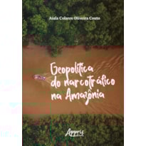 GEOPOLÍTICA DO NARCOTRÁFICO NA AMAZÔNIA
