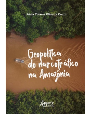 GEOPOLÍTICA DO NARCOTRÁFICO NA AMAZÔNIA - FINALISTA PRÊMIO JABUTI ACADÊMICO 2024
