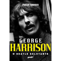 GEORGE HARRISON: O BEATLE RELUTANTE (EDIÇÃO LIMITADA DE COLECIONADOR)