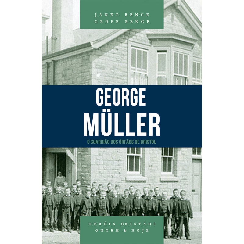 GEORGE MÜLLER - O GUARDIÃO DOS ÓRFÃOS DE BRISTOL