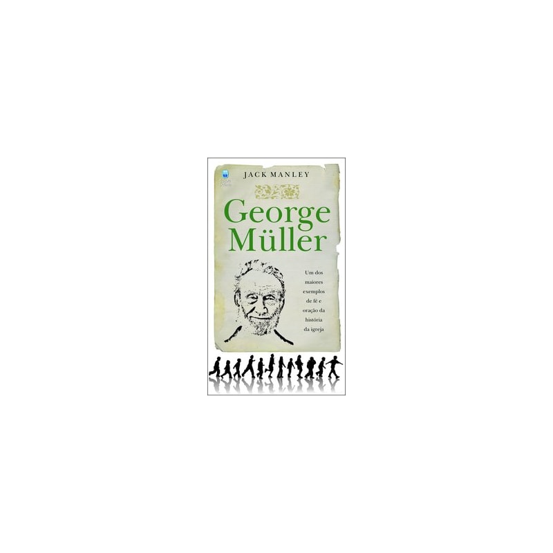 GEORGE MÜLLER: UM DOS MAIORES EXEMPLOS DE FÉ E ORAÇÃO DA HISTÓRIA DA IGREJA.