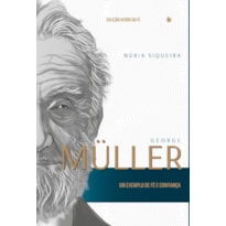 GEORGE MÜLLER: UM EXEMPLO DE FÉ E CONFIANÇA