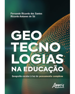 GEOTECNOLOGIAS NA EDUCAÇÃO:: GEOGRAFIA ESCOLAR À LUZ DO PENSAMENTO COMPLEXO